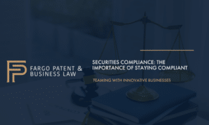Securities Compliance: The Importance of Staying Compliant Fargo Patent & Business Lawpatent trademark attorneys
