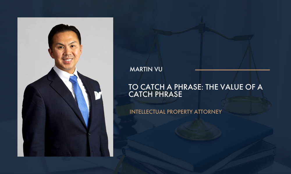 Attorney Martin Vu and his article: To Catch A Phrase: The Value Of A Catch Phrase