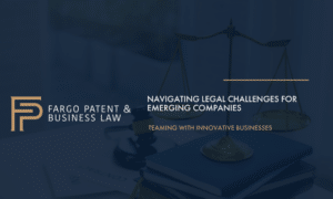 Navigating Legal Challenges for Emerging Companies Fargo Patent & Business Lawpatent trademark attorneys