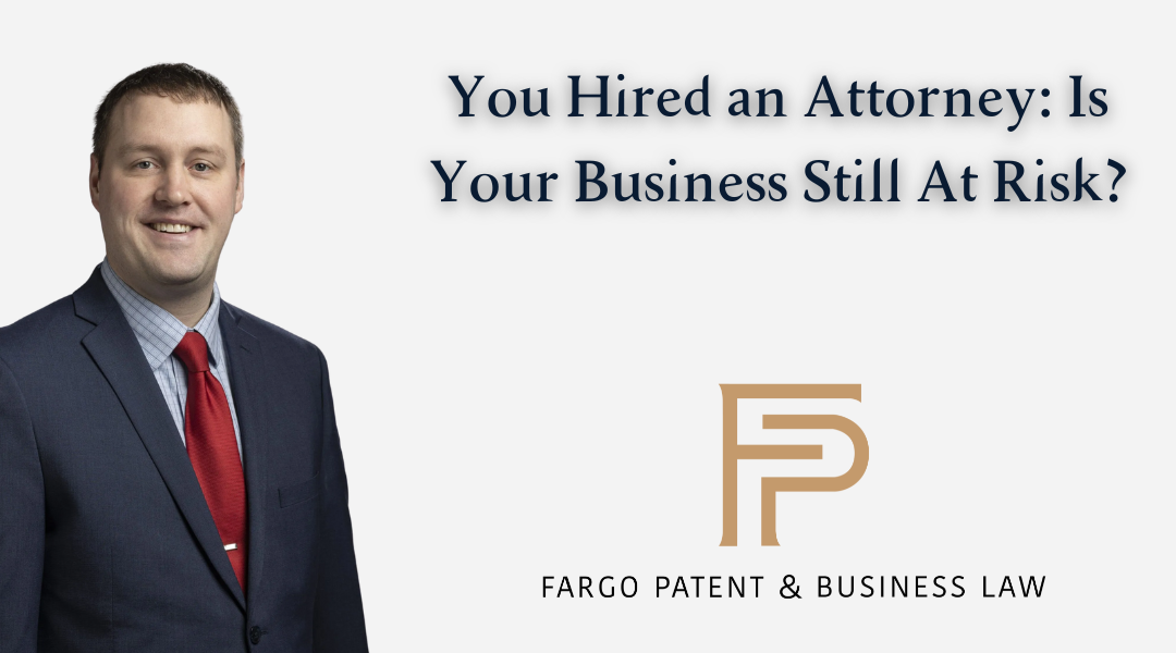 You Hired an Attorney: Is Your Business Still At Risk?