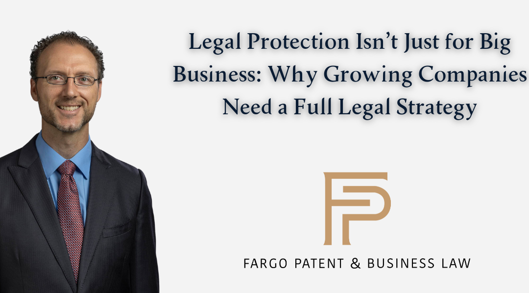 Legal Protection Isn’t Just for Big Business: Why Growing Companies Need a Full Legal Strategy