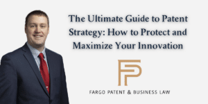 The Ultimate Guide to Patent Strategy: How to Protect and Maximize Your Innovation Fargo Patent & Business Lawpatent trademark attorneys