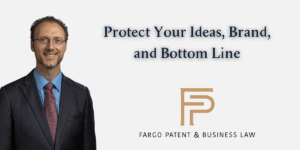 Protect Your Ideas, Brand, and BottomLine Fargo Patent & Business Lawpatent trademark attorneys