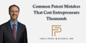 Common Patent Mistakes That Cost Entrepreneurs Thousands