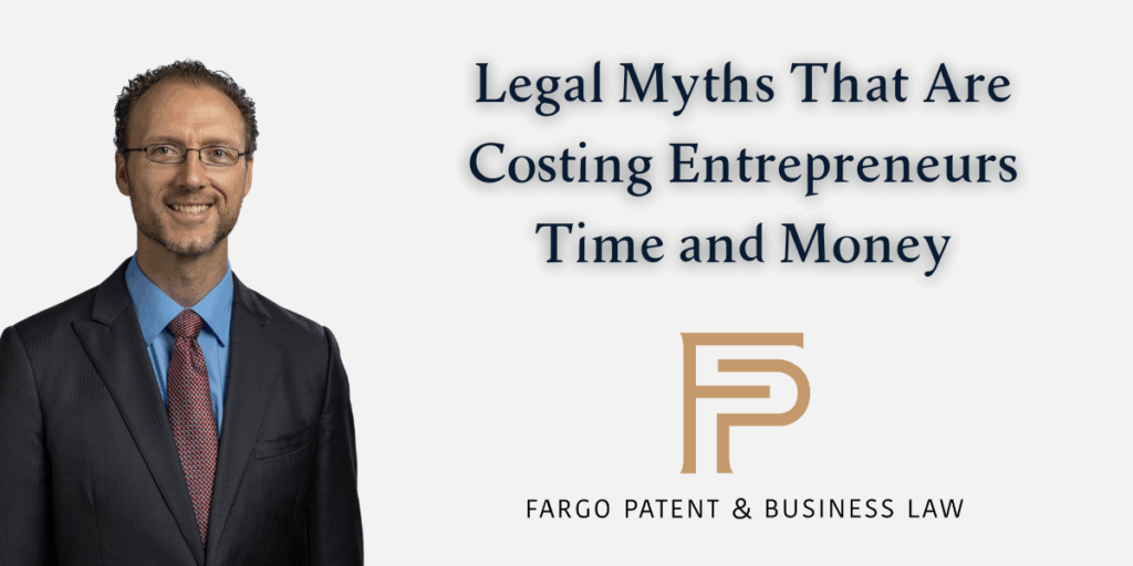 Legal Myths That Are Costing Entrepreneurs Time and Money Fargo Patent & Business Lawpatent trademark attorneys